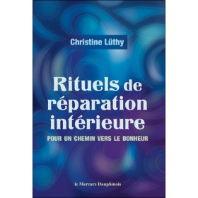 Rituels de réparation intérieure - Pour un chemin vers le bonheur