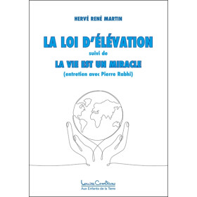 La Loi d'élévation - La Vie est un miracle (entretien avec Pierre Rabhi)