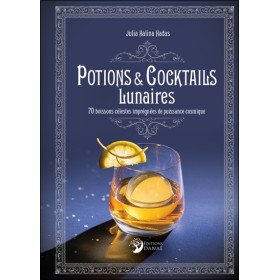 Potions et cocktails lunaires - 70 boissons célestes imprégnées de puissance cosmique