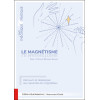 Le magnétisme - Traité théorique & pratique - Découvrir et développer ses capacités de magnétiseur