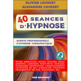 40 séances d'hypnose - Scripts professionnels d'hypnose thérapeutique