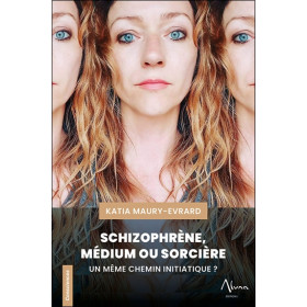 Schizophrène, Médium ou Sorcière - Un même chemin initiatique ?