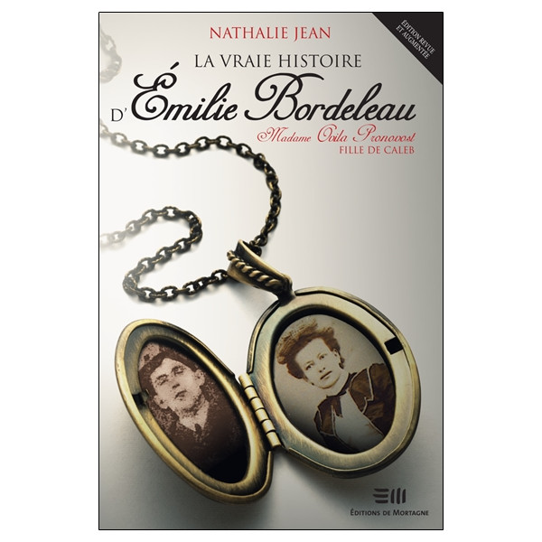 La vraie histoire d'Emilie Bordeleau - Madame Ovila Pronovost, fille de Caleb