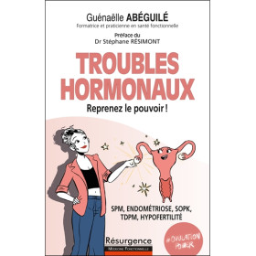 Troubles hormonaux - Reprenez le pouvoir ! SPM, endométriose, SOPK, TDPM, hypofertilité