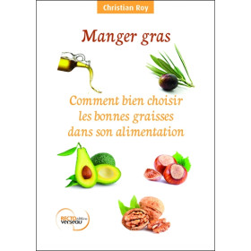Manger gras - Comment bien choisir les bonnes graisses dans son alimentation