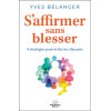 S'affirmer sans blesser - 9 stratégies pour éviter les chicanes