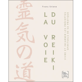 La Voie du Reiki - Vivre et incarner les préceptes spirituels de sa pratique