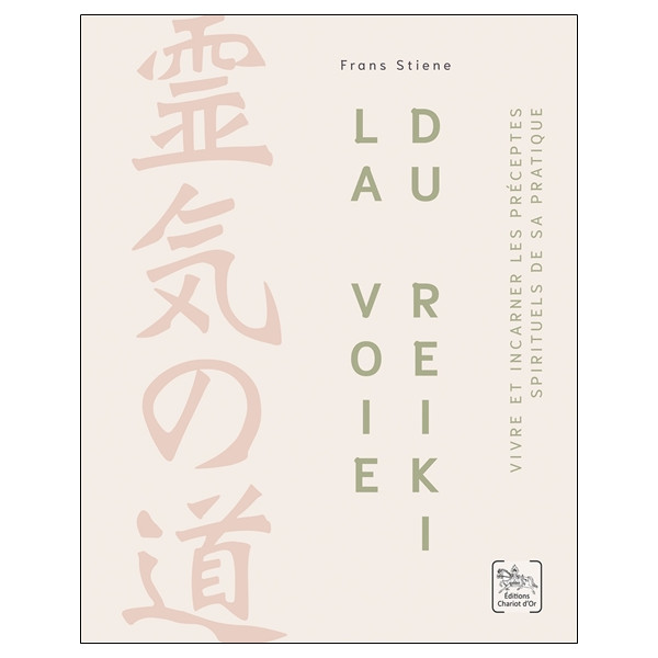 La Voie du Reiki - Vivre et incarner les préceptes spirituels de sa pratique