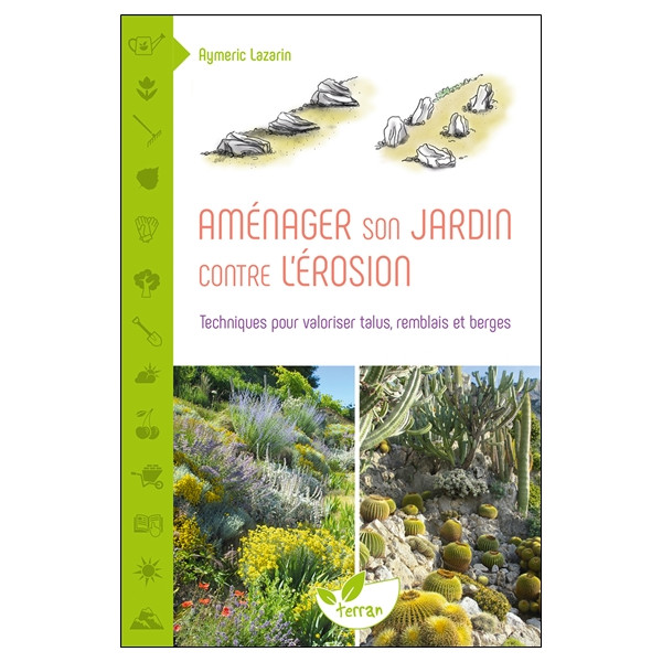 Aménager son jardin contre l'érosion - Techniques pour valoriser talus, remblais et berges
