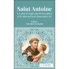 Saint Antoine - Le plus invoqué parmi les saints et le plus présent dans notre vie - Prières, Neuvaines et Litanies