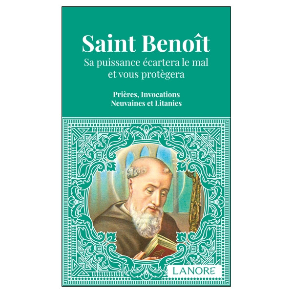 Saint Benoît - Sa puissance écartera le mal et vous protègera - Prières, Invocations, Neuvaines et Litanies
