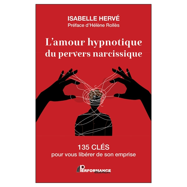 L'amour hypnotique du pervers narcissique - 135 clés pour vous libérer de son emprise
