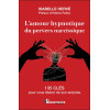 L'amour hypnotique du pervers narcissique - 135 clés pour vous libérer de son emprise