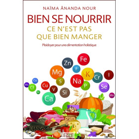 Bien se nourrir, ce n'est pas que bien manger - Plaidoyer pour une alimentation holistique