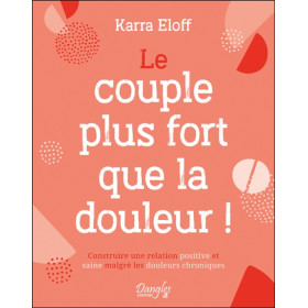 Le couple plus fort que la douleur ! Construire une relation positive et saine malgré les douleurs chroniques
