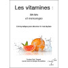Les vitamines - Vérités et mensonges - Livret pratique pour discerner le vrai du faux