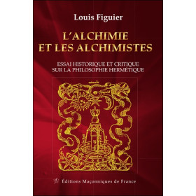 L'Alchimie et les Alchimistes - Essai historique et critique sur la philosophie hermétique