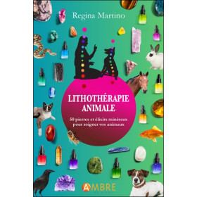 Lithothérapie animale - 50 pierres et élixirs minéraux pour soigner vos animaux