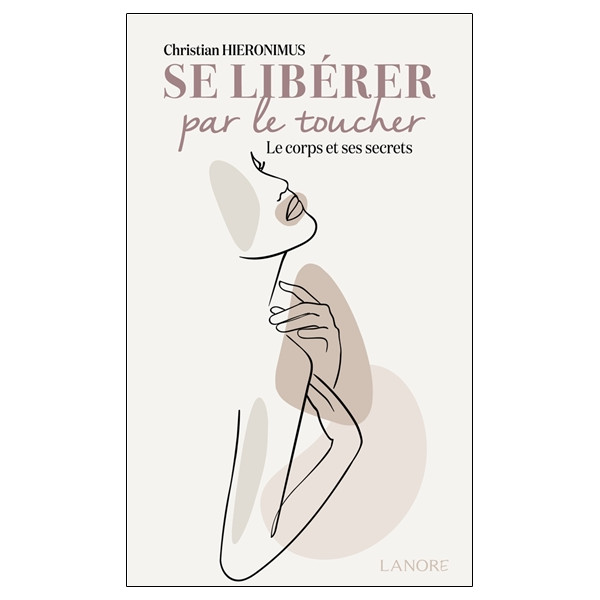 Se libérer par le toucher - Le corps et ses secrets