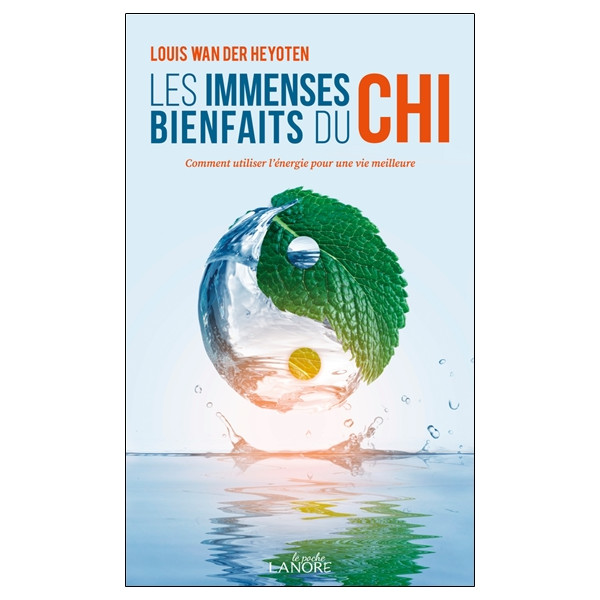 Les immenses bienfaits du Chi - Comment utiliser l'énergie pour une vie meilleure