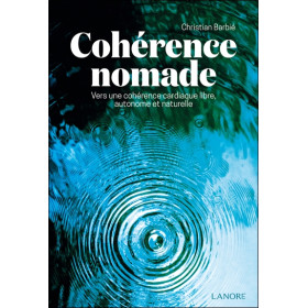 Cohérence nomade - Vers une cohérence cardiaque libre, autonome et naturelle