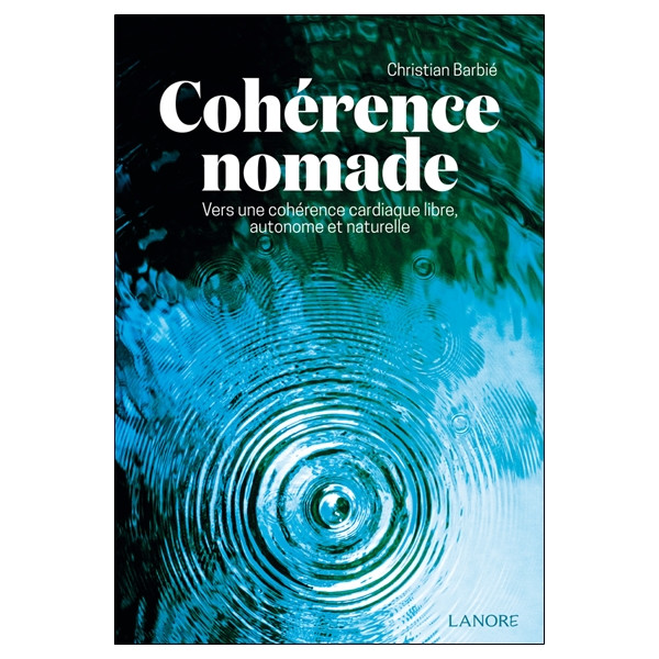 Cohérence nomade - Vers une cohérence cardiaque libre, autonome et naturelle