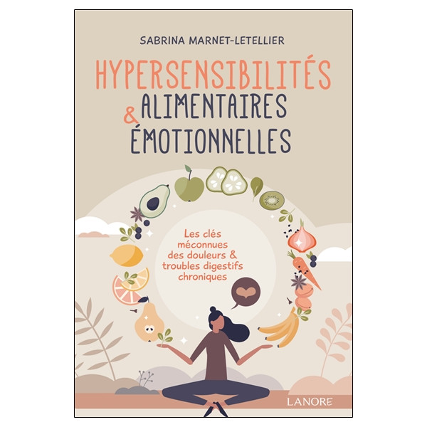 Hypersensibilités alimentaires & émotionnelles - Les clés méconnues des douleurs & troubles digestifs chroniques