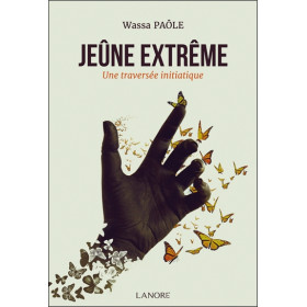 Jeûne extrême - Une traversée initiatique