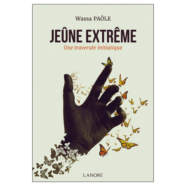 Jeûne extrême - Une traversée initiatique