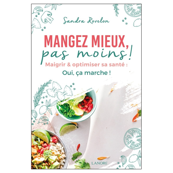 Mangez mieux, pas moins ! Maigrir & optimiser sa santé : Oui, ça marche !