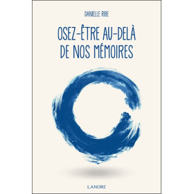 Osez-être au-delà de nos mémoires