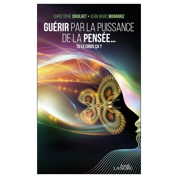 Guérir par la puissance de la pensée... Tu le crois ça ?