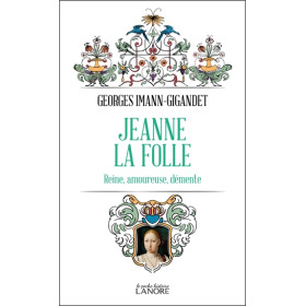 Jeanne la folle - Reine, amoureuse, démente