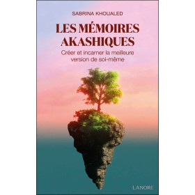 Les mémoires akashiques - Créer et incarner la meilleure version de soi-même