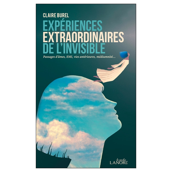 Expériences extraordinaires de l'invisible - Passages d'âmes, EMI, vies antérieures, médiumnité