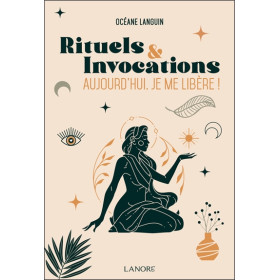 Rituels et Invocations - Aujourd'hui, je me libère !