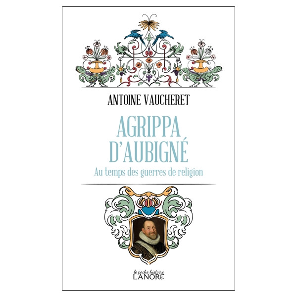 Agrippa d'Aubigné - Au temps des guerres de religion