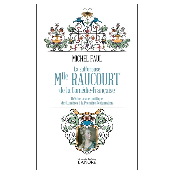 La sulfureuse Mlle Raucourt de la Comédie-Française - Théatre, sexe et politique des Lumières a la Première Restauration