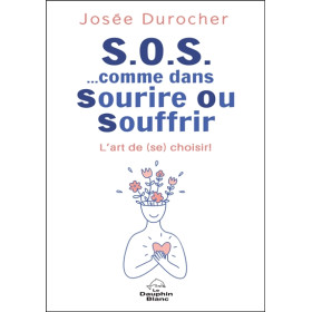 S.O.S. comme dans Sourire Ou Souffrir - L'art de (se) choisir !