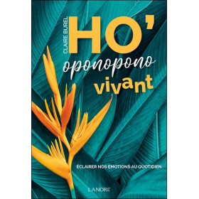 Ho'oponopono vivant - Eclairer nos émotions au quotidien