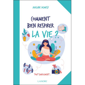 Comment bien respirer la vie ? Tout simplement
