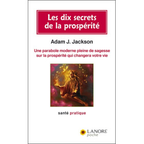 Les dix secrets de la prospérité - Une parabole moderne pleine de sagesse sur la prospérité qui changera votre vie