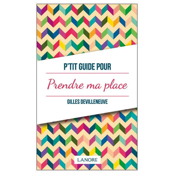 P'tit guide pour prendre ma place