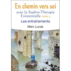 En chemin vers soi avec la Sophro-Thérapie Existentielle Tome 3 - Les entraînements