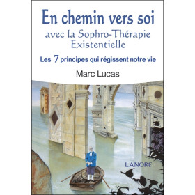En chemin vers soi avec la Sophro-Thérapie Existentielle - Les 7 principes qui régissent notre vie
