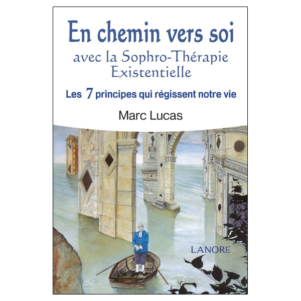 En chemin vers soi avec la Sophro-Thérapie Existentielle - Les 7 principes qui régissent notre vie