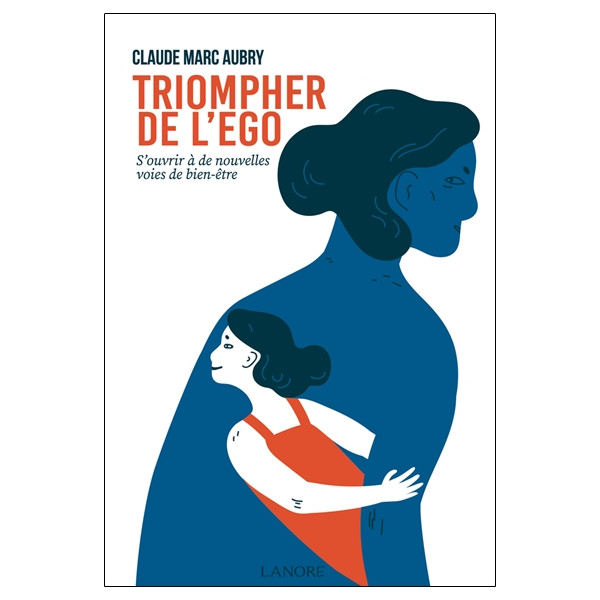 Triompher de l'ego - S'ouvrir à de nouvelles voies de bien-être