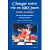 Changer notre vie en 100 jours - Cahier pratique