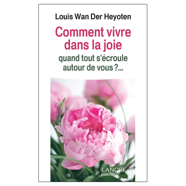 Comment vivre dans la joie quand tout s'écroule autour de vous ?...