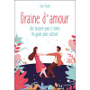 Graine d'amour - Une histoire pour s'aimer - Un guide pour cultiver
